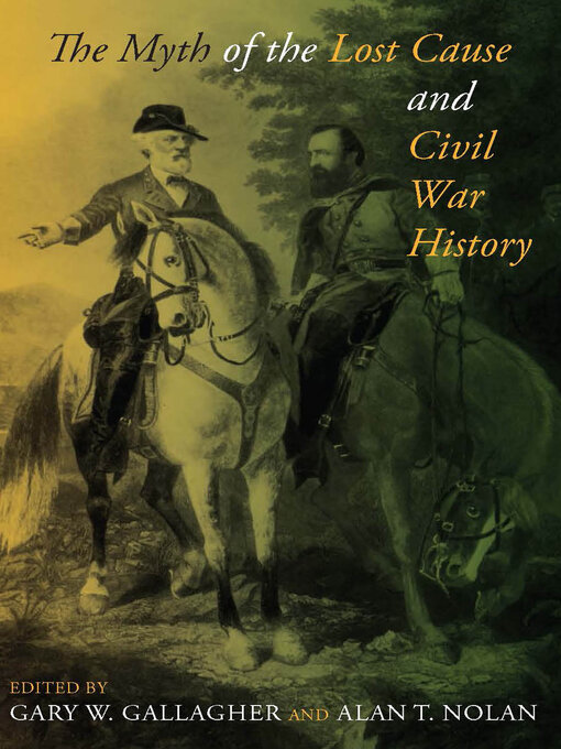 Title details for The Myth of the Lost Cause and Civil War History by Gary W. Gallagher - Wait list